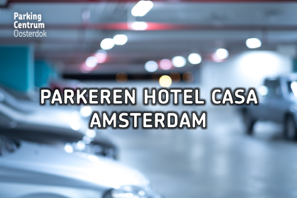 Parkeren bij Hotel Casa Amsterdam