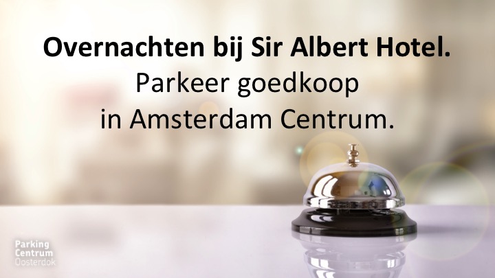 Parkeren bij het Sir Albert Hotel in Amsterdam